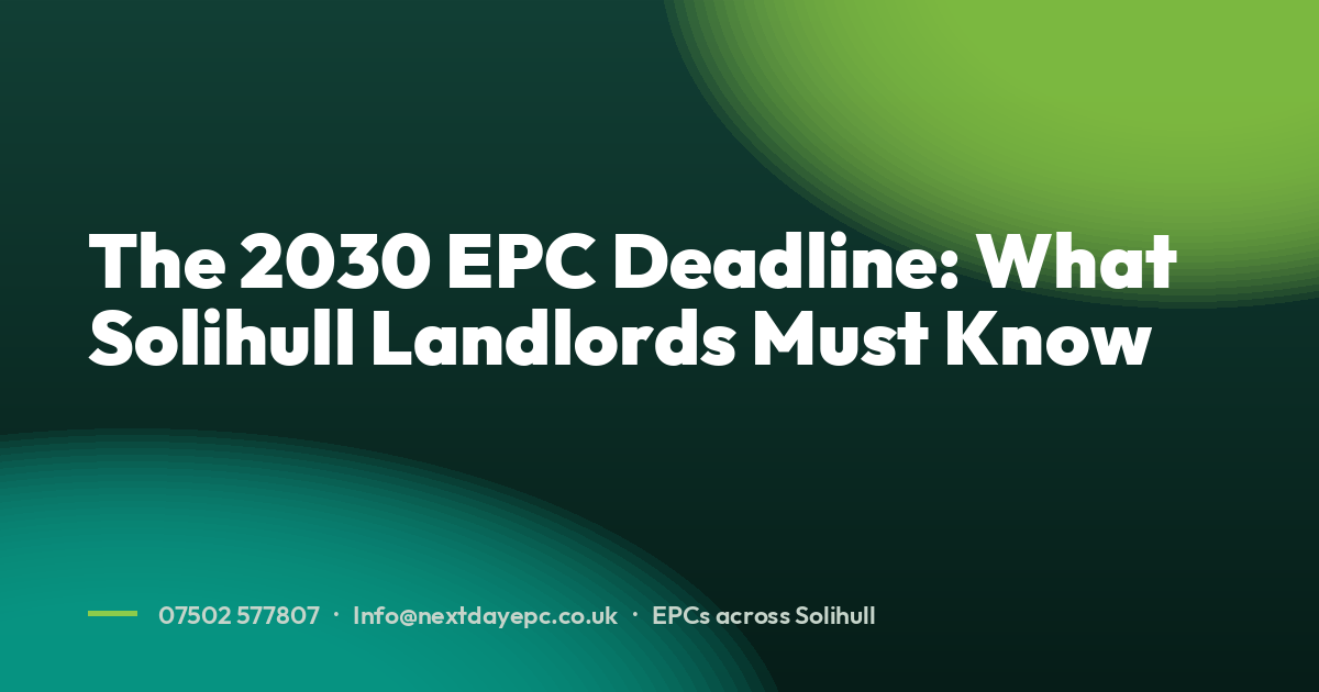 The 2030 EPC Deadline: What Solihull Landlords Must Know